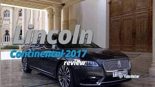 2017 Lincoln Continental Review | YallaMotor.com 2017 Lincoln Continental Review | YallaMotor.com