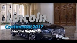 2017 Lincoln Continental Feature Highlights | YallaMotor.com 2017 Lincoln Continental Feature Highlights | YallaMotor.com